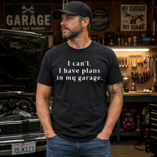 T-shirt Je ne peux pas. J'ai des projets dans mon garage.