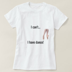 T-shirt "Je ne peux pas… Je chemise ai danse"
