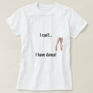 T-shirt "Je ne peux pas… Je chemise ai danse"