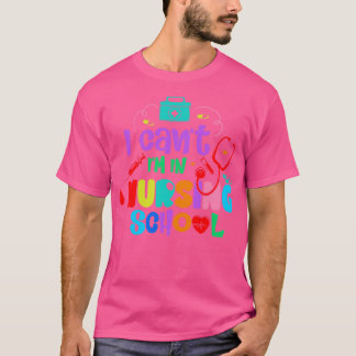 T-shirt Je ne peux pas je suis dans l'école de soins infir
