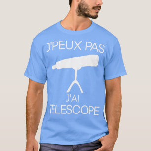 T-shirt Je ne peux pas je télescope cadeau espace passion