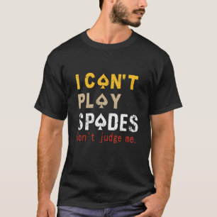 T-shirt Je ne peux pas jouer de pique ne me juge pas dire