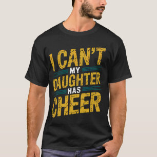 T-shirt Je ne peux pas Ma fille a du cheer Cheerleader Che
