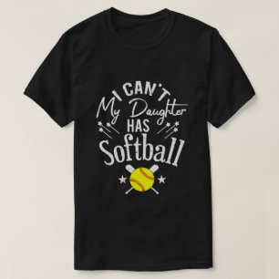 T-shirt Je ne peux pas ma fille a softball Cadeau de paren