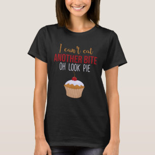 T-shirt Je ne peux pas manger un autre morceau Oh regardez