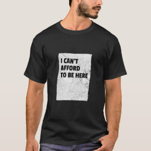 T-shirt Je ne peux pas me permettre d'être ici Broke Mille