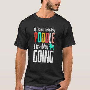 T-shirt Je Ne Peux Pas Prendre Mon Poodle Je Ne Vais Pas P