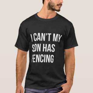 T-shirt Je ne peux pas que mon fils ait une clôture drôle