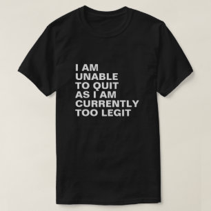 T-SHIRT JE NE PEUX PAS QUITTER, CAR JE SUIS ACTUELLEMENT E