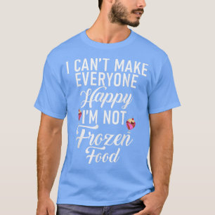 T-shirt Je ne peux pas rendre tout le monde heureux im not