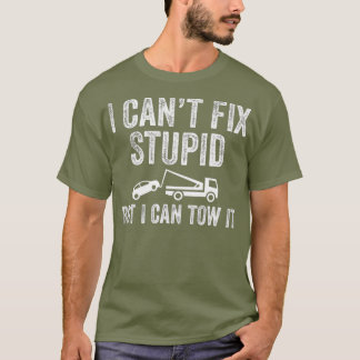 T-shirt Je Ne Peux Pas Réparer Stupide Mais Je Peux Le Tow