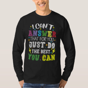 T-shirt Je ne peux pas répondre à cela pour vous Faites de