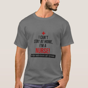 T-shirt Je ne peux pas rester à la maison Je suis infirmiè