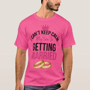 T-shirt Je ne peux pas rester calme, mon fils se marie