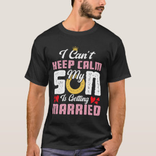 T-shirt Je ne peux pas rester calme, mon fils se marie mar