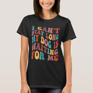 T-shirt Je ne peux pas rester longtemps, mon chien m'atten