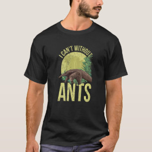 T-shirt Je ne peux pas sans fourmis pour un fourmilier