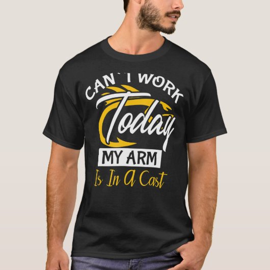 T-shirt Je ne peux pas travailler aujourd'hui Mon bras est (Devant)