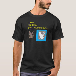 T-shirt Je ne peux pas trop occupé Spray Peinture Chats Wa