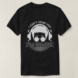 T-shirt Je ne peux pas vous entendre Je suis Jeu amusant J