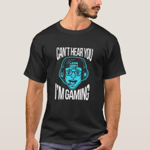 T-shirt Je ne peux pas vous entendre Je suis jeu jeu jeu v