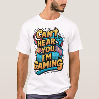 T-shirt Je ne peux pas vous entendre, je suis Jeux - Drôle