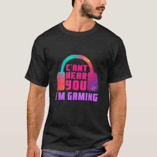 T-shirt Je Ne Peux Pas Vous Entendre Jouer Jeu Vidéo - Cas