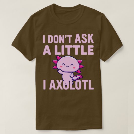 T-shirt Je Ne Pose Pas Un Peu De Moi, Axolotl (Design devant)
