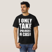 T-shirt Je ne prends mes excuses qu'en espèces (Devant entier)