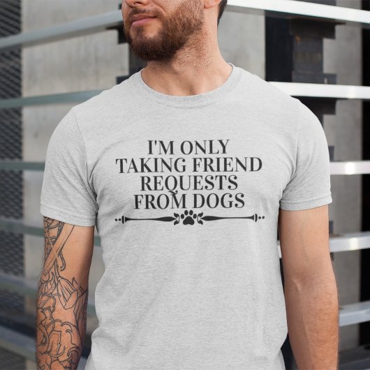 T-shirt Je ne prends que les demandes d'amis des chiens