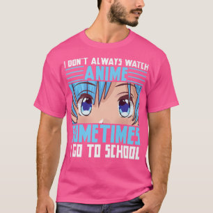 T-shirt Je ne regarde pas toujours d'anime, parfois je vai