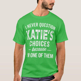 T-shirt Je ne remets jamais en question les choix de Katie