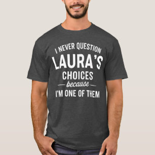 T-shirt Je ne remets jamais en question les choix de LAURA