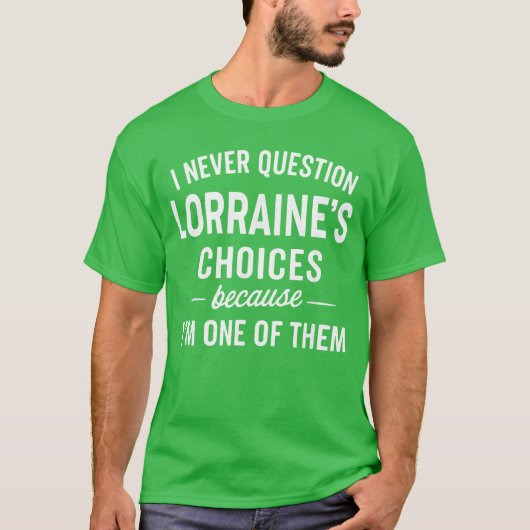 T-shirt Je ne remets jamais en question les choix de LORRA (Devant)