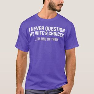 T-shirt Je ne remets jamais en question les choix de ma fe