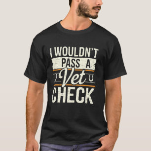 T-shirt Je ne réussirais pas un contrôle vétérinaire drôle