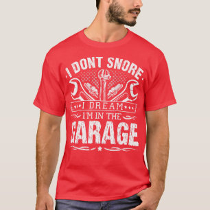 T-shirt Je ne ronfle pas Je rêve Je suis dans le garage po