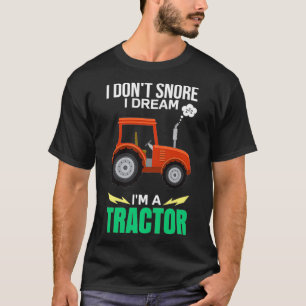 T-shirt Je ne ronfle pas Je rêve Je suis un Tracteur Drôle