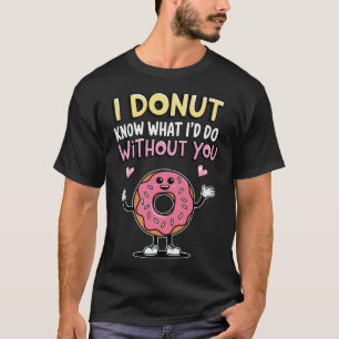T-shirt Je ne sais pas ce que je ferais sans toi