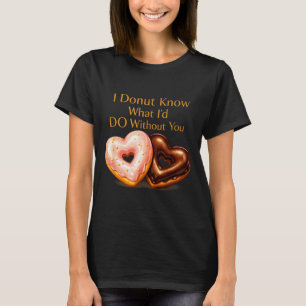 T-shirt Je ne sais pas ce que je ferais sans toi design dr