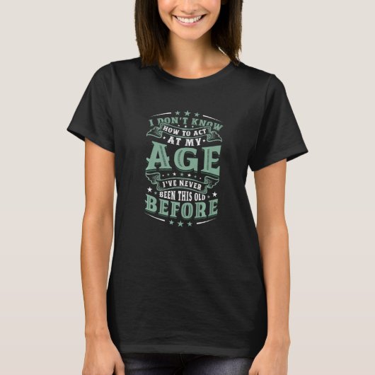 T-shirt Je ne sais pas comment agir à mon âge 1 (Devant)