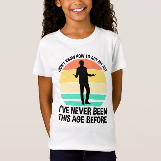 T-Shirt Je ne sais pas comment agir mon âge (Devant)
