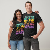 T-shirt Je ne sais pas comment agir mon âge Personnes âgée (Unisexe)