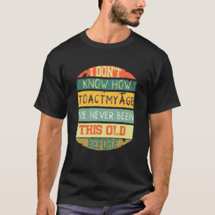 T-shirt Je ne sais pas comment agir mon âge Rétro Sarcasti