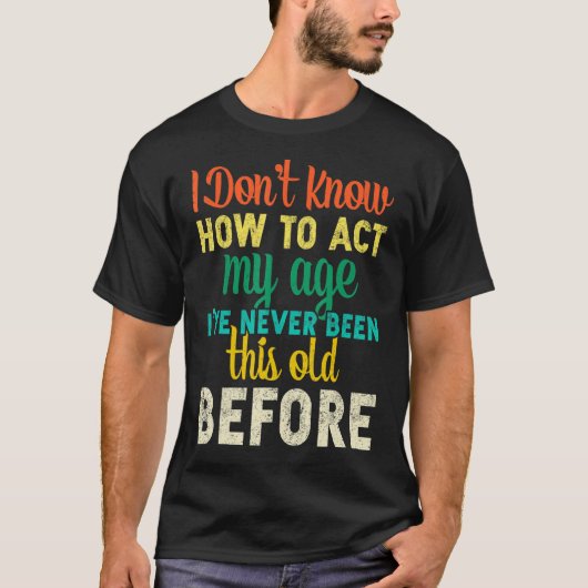 T-shirt Je ne sais pas comment faire mon âge (Devant)