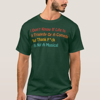 T-shirt Je ne sais pas si la vie est une tragédie ou une c