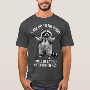 T-shirt Je ne suis bon à rien, je perturberai activement l