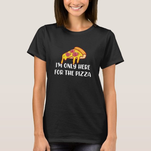 T-shirt Je ne suis ici que pour la pizza (Devant)