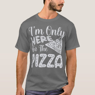 T-shirt Je Ne Suis Ici Que Pour La Pizza Drôle Pizza Foodi