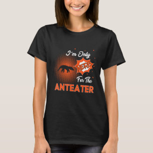 T-shirt Je ne suis ici que pour le Fourmilier
